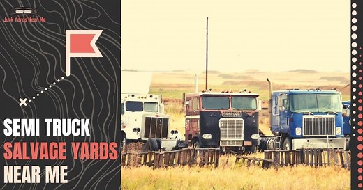Semi Truck Salvage Yards Near Me [Locator Map + Guide + FAQ]