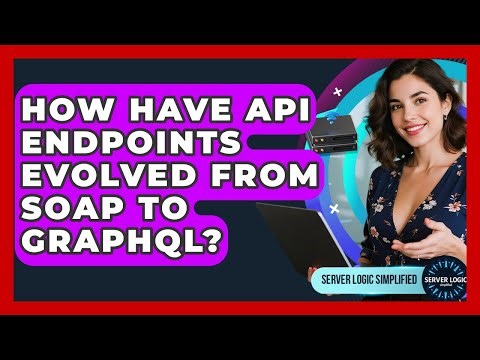 How Have API Endpoints Evolved From SOAP To GraphQL? - Server Logic Simplified