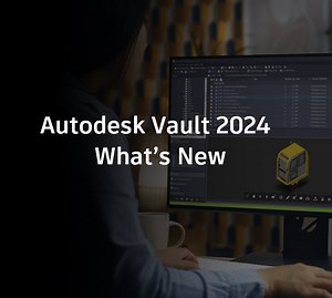 Autodesk Vault 2024 What’s New