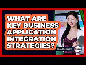 What Are Key Business Application Integration Strategies?
