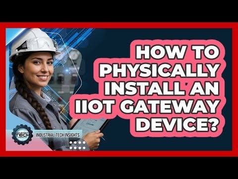 How To Physically Install An IIoT Gateway Device?