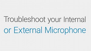 How to Troubleshoot your Internal External Microphone