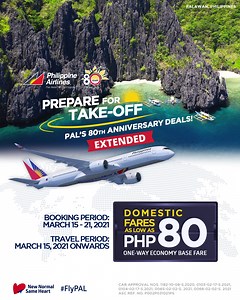 Prepare for Take-Off with Philippine Airlines' 80th Anniversary Deals! EXTENDED!​ Get ready for amazing travels and enjoy EXTENDED special 80-80 fares for as low as PHP 80 one-way economy base fare for domestic flights and USD 80 roundtrip economy base fare for international flights. Book from March 15 to 21, 2021. Travel domestic from March 15, 2021 onwards and international from March 16, 2021 onwards.​ Experience safe and worry-free travels with UNLIMITED REBOOKING. PAL is strictly implementi