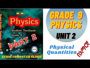 Ethiopia Grade 9 Physics - Unit 2 - Part 2 Physical Quantities (የ9ኛ ክፍል Physics - ምዕራፍ 2 )