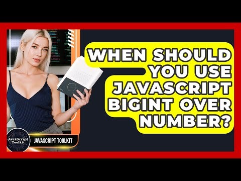 When Should You Use JavaScript BigInt Over Number? - JavaScript Toolkit