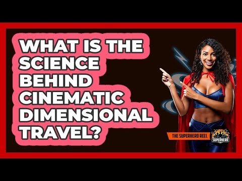 What Is The Science Behind Cinematic Dimensional Travel?