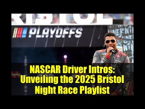 NASCAR Driver Intros: Unveiling the 2025 Bristol Night Race Playlist