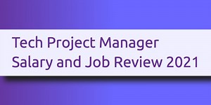 Tech Project Manager Salary and Job Review 2021