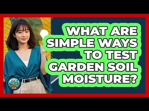 What Are Simple Ways to Test Garden Soil Moisture?