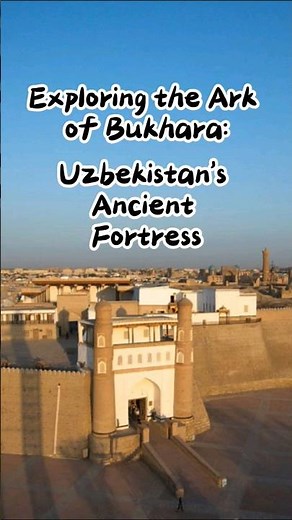 Exploring the Ark of Bukhara: Uzbekistan's Ancient Fortress