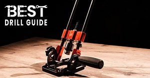 Best Drill Guides reviewed: a perfect straight hole every time!