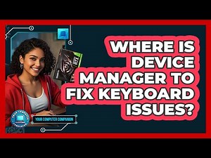 Where Is Device Manager To Fix Keyboard Issues?