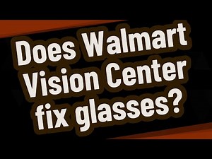 Does Walmart Vision Center fix glasses?