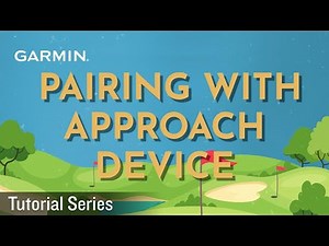 Tutorial - Garmin Golf app: Pairing with Approach device
