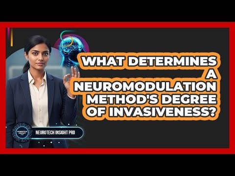 What Determines A Neuromodulation Method's Degree Of Invasiveness?