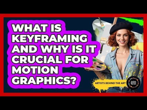 What Is Keyframing And Why Is It Crucial For Motion Graphics? - Artists Behind the Art