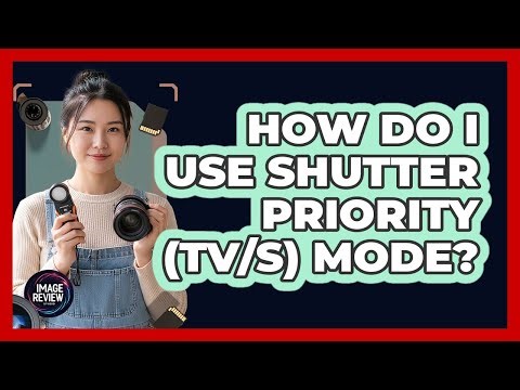 How Do I Use Shutter Priority (Tv/S) Mode?
