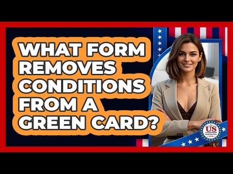 What Form Removes Conditions From A Green Card?