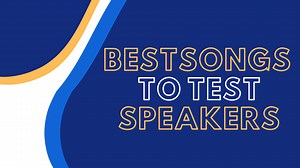 12 Best Songs to Test Your Speakers’ Sound Quality & Range [2025]
