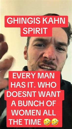 Every man has that Genghis Khan energy deep down