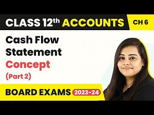 (2022-23) Class 12 Accounts Chapter 6 | Cash Flow Statement - Concept (Part 2) 2022-23