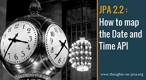 How To Map The Date And Time API with JPA 2.2