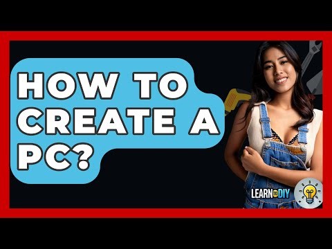 How To Create A PC? - LearnToDIY360.com