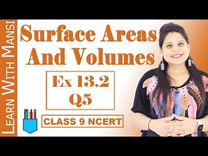 Class 9 Maths | Chapter 13 | Exercise 13.2 Q5 | Surface Areas And Volumes | NCERT