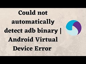 Could not automatically detect adb binary | Android Virtual Device Error