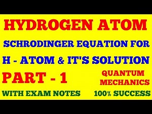 HYDROGEN ATOM | QUANTUM MECHANICS | SCHRODINGER EQUATION FOR H - ATOM & IT'S SOLUTION | PART - 1 |