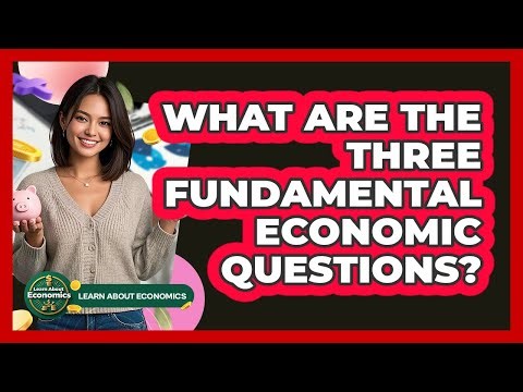 What Are The Three Fundamental Economic Questions?
