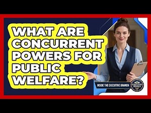 What Are Concurrent Powers For Public Welfare?