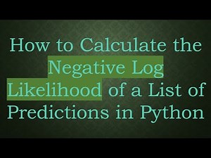 How to Calculate the Negative Log Likelihood of a List of Predictions in Python