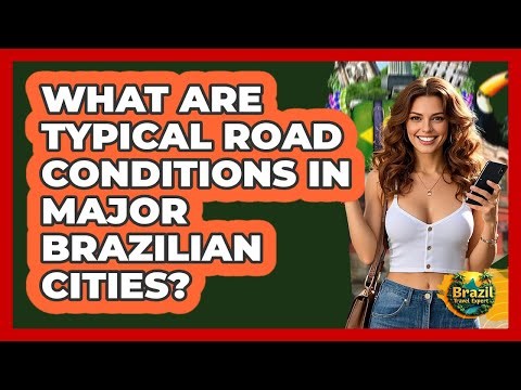 What Are Typical Road Conditions In Major Brazilian Cities?