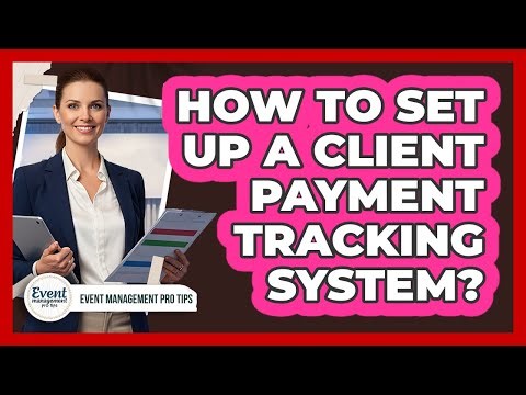 How To Set Up A Client Payment Tracking System?