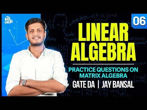 Lec 6: Practice Questions on Matrix Algebra | Matrix Algebra | Linear Algebra | GATE DA | Jay Bansal