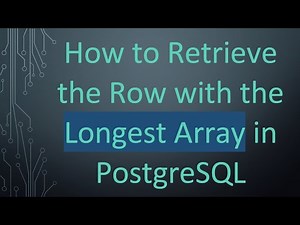 How to Retrieve the Row with the Longest Array in PostgreSQL
