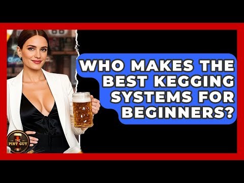 Who Makes the Best Kegging Systems for Beginners? - The Pint Guy