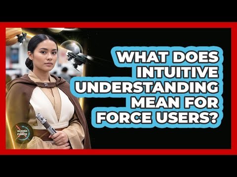 What Does Intuitive Understanding Mean For Force Users?
