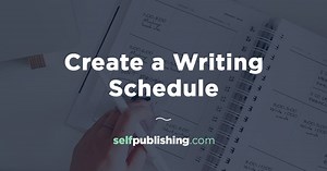 Make Time for Writing: Create a Writing Schedule That Works For You