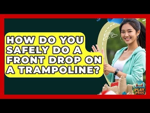 How Do You Safely Do A Front Drop On A Trampoline? - Outdoor Play Pros