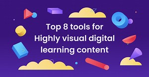 Top 8 tools for creating highly visual digital learning content