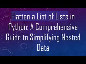Flatten a List of Lists in Python: A Comprehensive Guide to Simplifying Nested Data