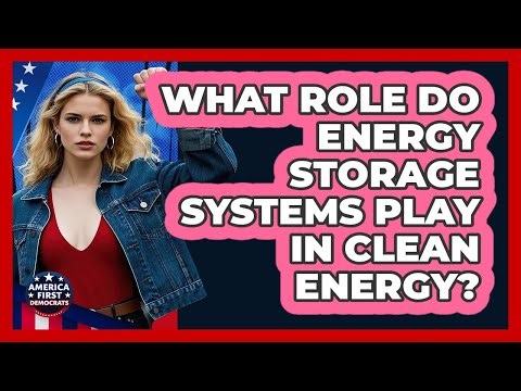 What Role Do Energy Storage Systems Play In Clean Energy? - America First Democrats