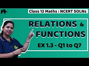 Relations & Functions | Class 12 Maths | NCERT Solutions | Chapter 1 | Ex 1.3 Q1 to 7