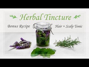 How to Make A Herbal Tincture with Herbs from your Garden | Bonus Hair & Scalp Tonic Recipe