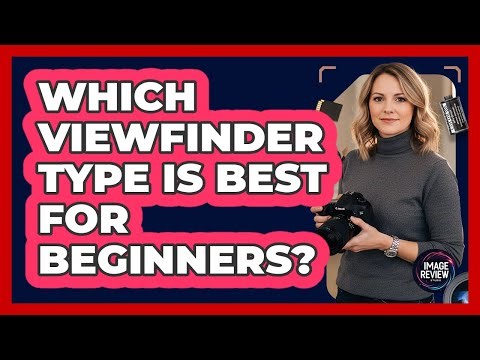 Which Viewfinder Type Is Best For Beginners?