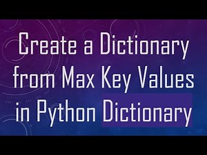 Create a Dictionary from Max Key Values in Python Dictionary