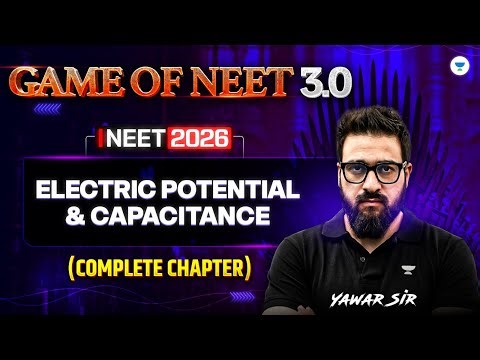 Game of NEET 3.0 ⚔ Physics | Electric Potential & Capacitance Complete Chapter | NEET 2026 | Yawar G