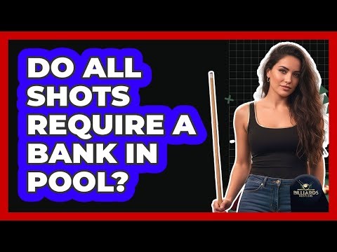 Do All Shots Require a Bank in Pool?